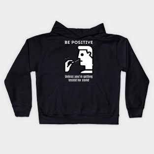 Be positive unless you're getting tested for covid Kids Hoodie